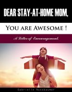 Dear Stay-at-Home Mom, You Are Awesome!: A Letter of Encouragement. - Book Cover