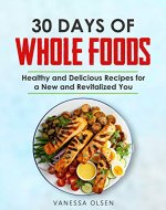 30 Days of Whole Foods: Healthy and Delicious Recipes for a New and Revitalized You - Book Cover