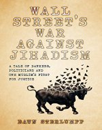 WALL STREET'S WAR AGAINST JIHADISM: A Tale Of Bankers, Politicians And One Muslim's Fight For Justice - Book Cover
