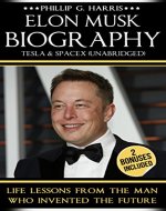 Elon Musk Biography, Tesla & SpaceX (Unabridged): Life Lessons From The Man Who Inventing The Future (Elon Musk, Entrepreneurship, Tesla, Billionaire) - Book Cover