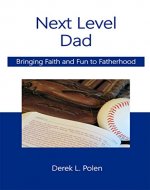 Next Level Dad: Bringing Faith and Fun to Fatherhood - Book Cover