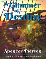 A Glimmer of Destiny: Book 1 of the Glimmer Steel Saga - Book Cover