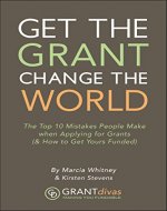 Get the Grant, Change the World: The Top 10 Mistakes People Make When Applying for Grants (& How to Get Yours Funded) - Book Cover