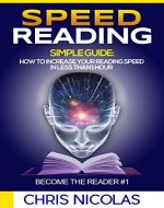 Speed reading. Simple guide: How to increase your reading speed in less than 1 hour. Become the reader #1. - Book Cover