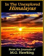 In The Unexplored Himalayas, Anthology of Discovery: From the Journals of Explorer M.G. Hawking - Book Cover