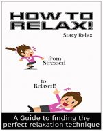 How to Relax!: A Guide to finding the perfect relaxation technique - Book Cover