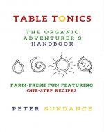 Table Tonics: The Organic Adventurer's Handbook (with One-Step Recipes) - Book Cover
