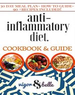 Anti Inflammatory Diet: Cookbook & Guide: 30 Day Healing Meal Plan! 90+ Recipes Included - Book Cover