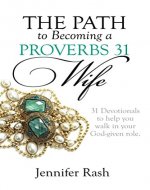 The Path to Becoming a Proverbs 31 Wife: Walking in Your God-given Role - Book Cover