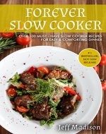 Forever Slow Cooker: Over 100 Must - Have Slow Cooker Recipes For Easy & Comforting Dinner (Good Food Series) - Book Cover