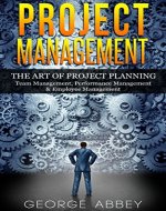 Project Management: The Art Of Project Planning - Team Management, Performance Management & Employee Management - Book Cover