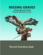MISSING GRAVES: Until the graves are found, the gods will speak no more... - Book Cover