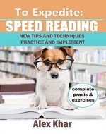 To Expedite: Speed Reading. New tips and techniques. Practice and implement.: Exercises will help you - Book Cover