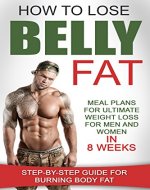 How to Lose Belly Fat: Meal Plans for Ultimate Weight Loss for Men and Women in 8 Weeks: Step-by-Step Guide For Burning Body Fat - Book Cover