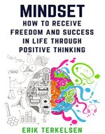 Positive Mindset: How to receive freedom and success in life through Positive Thinking - Book Cover