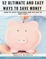 Saving Money: 52 Ultimate and Easy Ways to Save Money: How to save thousands and get out of debt fast (Money, Save Money, Personal Finances, Investing, ... Budget, Saving Money, Debt, Pay Off Debt) - Book Cover