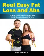 Real Easy Fat Loss and Abs: How to lose Fat and get Abs the easy and realistic way - Book Cover