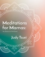 Meditations for Mamas: You Deserve to Feel Good - Book Cover