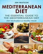 Mediterranean Diet: The Essential Guide to The Mediterranean Diet - Diet Motivation & Healthy Meals - Book Cover