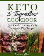 Keto 5-Ingredient Cookbook: Quick and Easy Low Carb Ketogenic Diet Recipes (Keto Diet Cookbook) - Book Cover