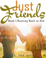 Just Friends: Book 1: Running Back to Him (A New Adult Romance Series) - Book Cover