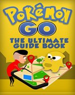 Pokemon Go: The Ultimate Guide Book From Beginner to Mastery with Tips, Tricks, Hints and Game Hacks (iOs, Android, Secrets, Pokedex, Gym Strategies, Walkthrough) - Book Cover