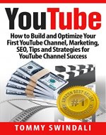 YouTube: How to Build and Optimize Your First YouTube Channel, Marketing, SEO, Tips and Strategies for YouTube Channel Success (YouTube Marketing, YouTube ... YouTube SEO, Social Media, Passive Income) - Book Cover