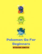 Pokemon Go For Beginners: Guide,Tips,Tricks(Pokemon Go Guide,Ultimate Guide for Beginners,Pokemon Go for newbies,Hints,secret,Pokemon Basics,Pokemon Go FAQ,Pokemon Go for Dummies) - Book Cover