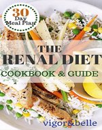 The Renal Diet: Cookbook & Guide: (Renal Diet, Renal Diet Cookbook, Low Sodium, Low Potassium, Kidney Disease) - Book Cover