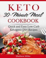 Keto 30-minute Meal Cookbook: Quick and Easy Low Carb Ketogenic Diet Recipes (Keto Diet Cookbook) - Book Cover