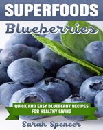 SUPERFOODS: Blueberries: Quick and Easy Blueberry Recipes for Healthy Living - Book Cover