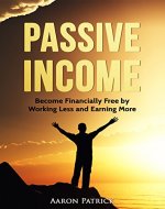 Passive Income: Become Financially Free by Working Less and Earning More (Passive Income for Beginners, Make Money While You Sleep, Money Making Ideas, Passive Income Strategies) - Book Cover