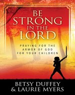 Be Strong in the Lord: Praying for the Armor of God for Your Children - Book Cover