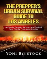 The Prepper's Urban Survival Guide to Los Angeles: A Plan to Escape, Survive, and Protect Your Family From Any Disaster - Book Cover