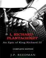 I, RICHARD PLANTAGENET, AN EPIC NOVEL OF RICHARD III: COMPLETE EDITION - Book Cover