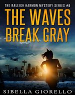 The Waves Break Gray (The Raleigh Harmon mysteries Book 6) - Book Cover