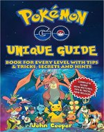 Pokemon Go Unique Guide: Book for Every Level with Tips & Tricks, Secrets and Hints (Android, iOS, Secrets, Tips, Tricks, Hints) - Book Cover