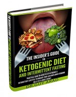 The Insider's Guide to Ketogenic Diet and Intermittent Fasting: Practical Guide on Benefits of Ketogenic and Intermittent Lifestyle to Biohack Your Lean ... Ketosis ,Ultimate Fat Loss Plan, Lean body) - Book Cover