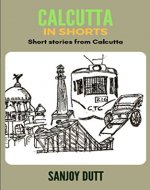 CALCUTTA IN SHORTS: Short Stories from Calcutta - Book Cover