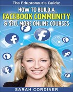 How to Build a Facebook Community and Sell More Online Courses: The Edupreneur's Guide - Book Cover