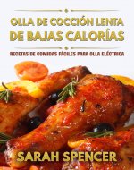 Olla de cocción lenta de Bajas Calorías: Recetas de Comidas fáciles para Olla Eléctrica (Spanish Edition) - Book Cover