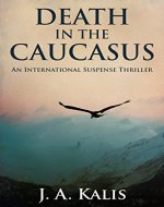 Death In The Caucasus: An International Suspense Thriller - Book Cover