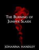 THE BURNING OF JUNIPER SLAIDE (THE JUNIPER SERIES Book 1) - Book Cover