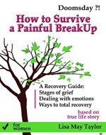 How to Survive a Painful Breakup  - A Recovery Guide for Women: Stages of grief, Dealing with emotions, Ways to total recovery, How to get over a breakup - Book Cover