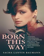Born This Way: Friends, Colleagues, and Coworkers Recall Gia Carangi, the Supermodel Who Defined an Era - Book Cover