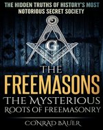 The Freemasons: The Mysterious Roots of Freemasonry: The Hidden Truths of History's Most Mysterious Secret Society (Secret Societies Book 5) - Book Cover