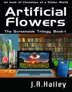 Artificial Flowers: The Screenside Trilogy, Book -1 (Chronicles of a Stolen World) - Book Cover