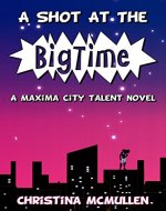 A Shot at the Big Time: A Maxima City Talent Novel - Book Cover