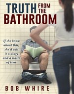 Truth From the Bathroom: If she knew about this, she'd call it a diary and a waste of time. - Book Cover