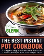 The Best Instant Pот Cookbook: 33 Appetizing and Delicious Pressure Cooker Recipes For a Healthy Lunch - Book Cover